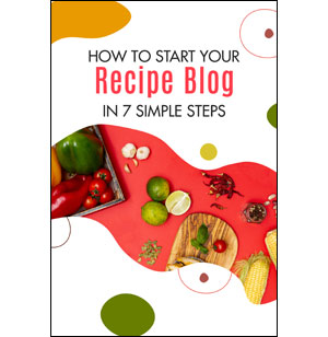 How to Start Your Recipe Blog in 7 Simple Steps